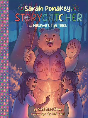 cover image of Sarah Ponakey, Storycatcher and Maskwa's Tipi Tales